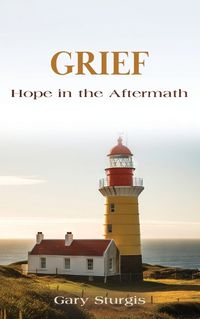 Cover image for Grief: Hope in the Aftermath