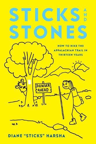 Cover image for Sticks and Stones: How to Hike the Appalachian Trail in Thirteen Years