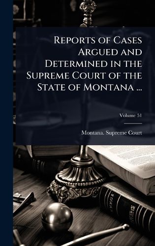Cover image for Reports of Cases Argued and Determined in the Supreme Court of the State of Montana ...