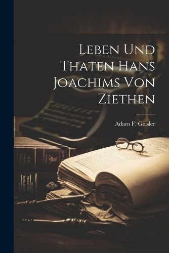 Cover image for Leben Und Thaten Hans Joachims Von Ziethen