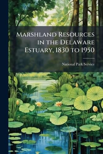 Cover image for Marshland Resources in the Delaware Estuary, 1830 to 1950
