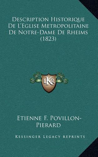 Cover image for Description Historique de L'Eglise Metropolitaine de Notre-Dame de Rheims (1823)