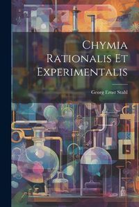 Cover image for Chymia Rationalis Et Experimentalis