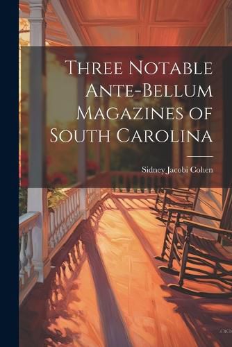 Cover image for Three Notable Ante-Bellum Magazines of South Carolina