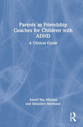 Cover image for Parents as Friendship Coaches for Children with ADHD: A Clinical Guide