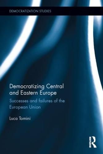 Cover image for Democratizing Central and Eastern Europe: Successes and failures of the European Union