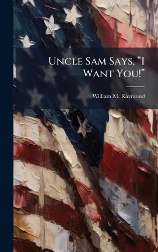 Cover image for Uncle Sam Says, aI Want You!a