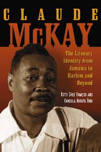 Cover image for Claude McKay: The Literary Identity from Jamaica to Harlem and Beyond