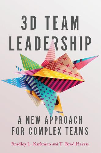 Cover image for 3D Team Leadership: A New Approach for Complex Teams