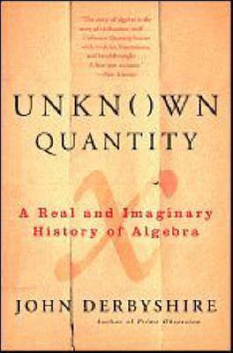 Cover image for Unknown Quantity: A Real and Imaginary History of Algebra