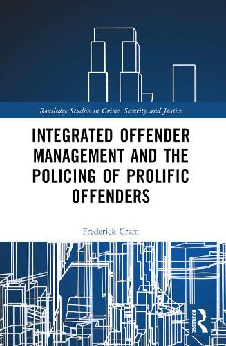 Cover image for Integrated Offender Management and the Policing of Prolific Offenders