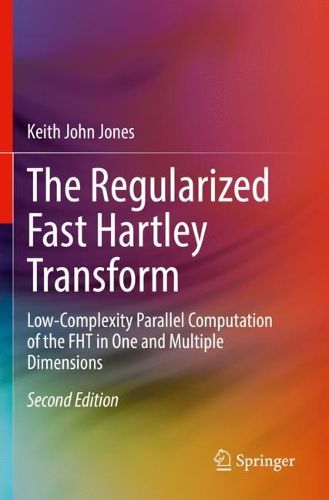 Cover image for The Regularized Fast Hartley Transform: Low-Complexity Parallel Computation of the FHT in One and Multiple Dimensions