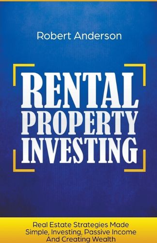 Cover image for Rental Property Investing Real Estate Strategies Made Simple, Investing, Passive Income And Creating Wealth