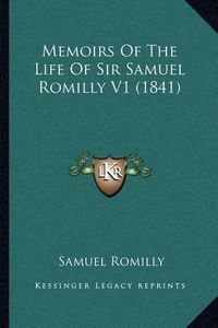 Cover image for Memoirs of the Life of Sir Samuel Romilly V1 (1841)