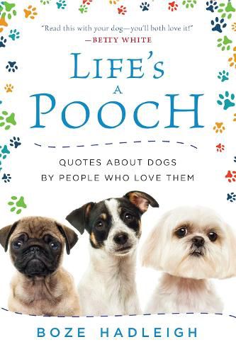 Cover image for Life's a Pooch: Quotes about Dogs by People Who Love Them