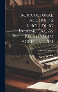 Cover image for Agricultural Accounts (Including Income Tax, As Relating to Agriculture)