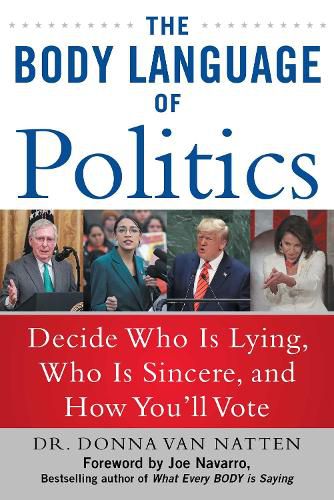 The Body Language of Politics: Decide Who is Lying, Who is Sincere, and How You'll Vote