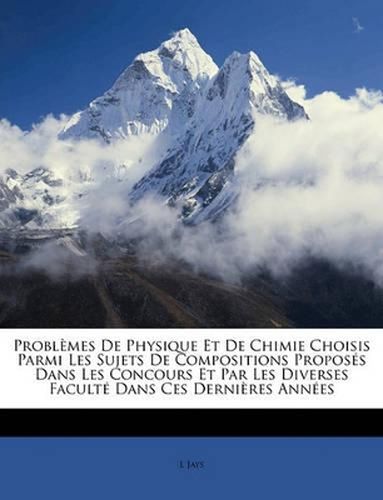 Cover image for Problmes de Physique Et de Chimie Choisis Parmi Les Sujets de Compositions Proposs Dans Les Concours Et Par Les Diverses Facult Dans Ces Dernires Annes