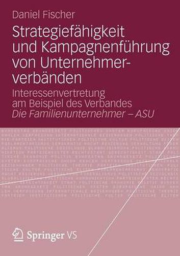 Cover image for Strategiefahigkeit und Kampagnenfuhrung von Unternehmerverbanden: Interessenvertretung am Beispiel des Verbandes Die Familienunternehmer - ASU