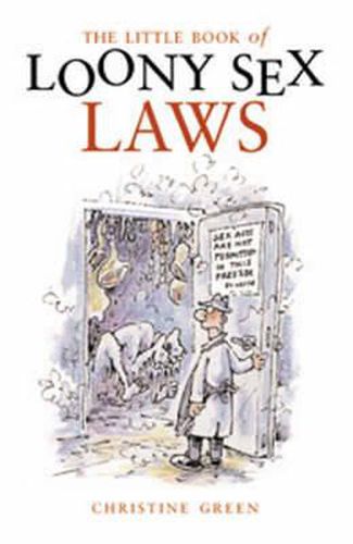 Cover image for The Little Book of Loony Sex Laws