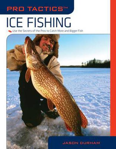 Cover image for Pro Tactics (TM): Ice Fishing: Use The Secrets Of The Pros To Catch More And Bigger Fish