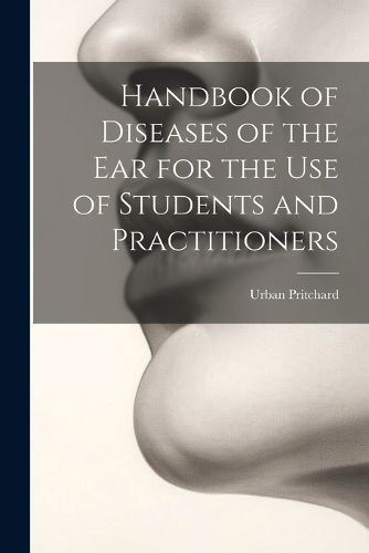 Cover image for Handbook of Diseases of the Ear for the Use of Students and Practitioners