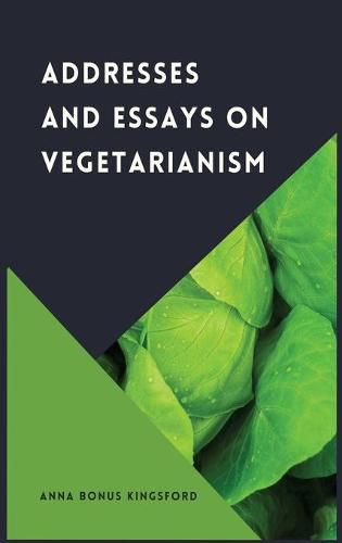 Cover image for Addresses and Essays on Vegetarianism