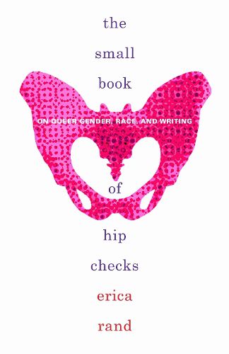 Cover image for The Small Book of Hip Checks: On Queer Gender, Race, and Writing