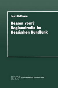 Cover image for Hessen Vorn? Regionalradio Im Hessischen Rundfunk: Eine Vergleichende Studie