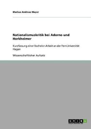 Cover image for Nationalismuskritik bei Adorno und Horkheimer: Kurzfassung einer Bachelor-Arbeit an der FernUniversitat Hagen