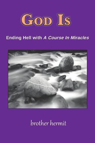 Cover image for God Is: Ending Hell with A Course In Miracles