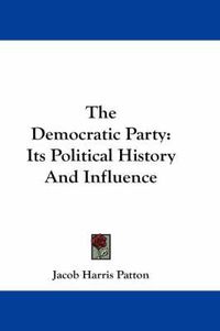 Cover image for The Democratic Party: Its Political History and Influence