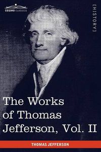 Cover image for The Works of Thomas Jefferson, Vol. II (in 12 Volumes): Correspondence 1771 - 1779, the Summary View, and the Declaration of Independence