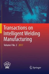 Cover image for Transactions on Intelligent Welding Manufacturing: Volume I No. 3  2017