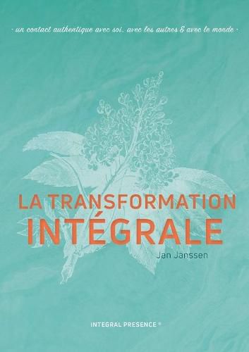 La transformation Integrale: Un contact authentique avec soi, avec les autres & avec le monde