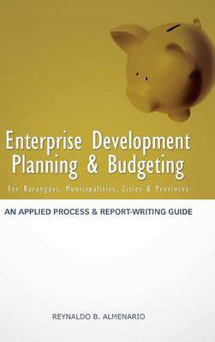 Cover image for Enterprise Development Planning & Budgeting: An Applied Process and Report- Writing Guide (for Barangays, Municipalities, Cities, Provinces)