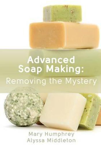 Cover image for Advanced Soap Making: Removing the Mystery