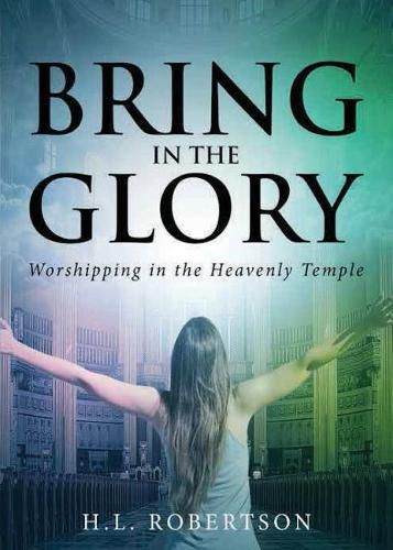 Cover image for Bring in the Glory: Worshipping in the Heavenly Temple