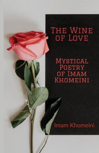 Cover image for The Wine of Love - Mystical Poetry of Imam Khomeini