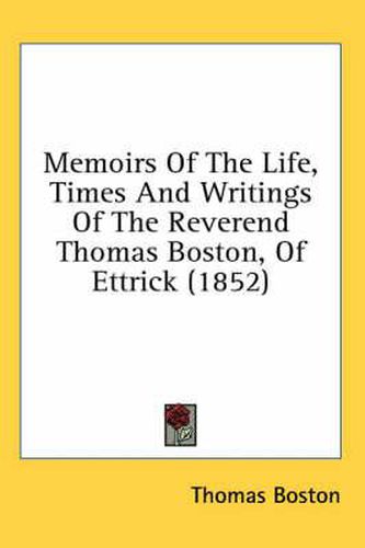 Cover image for Memoirs of the Life, Times and Writings of the Reverend Thomas Boston, of Ettrick (1852)