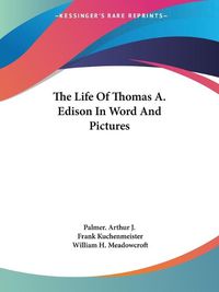 Cover image for The Life of Thomas A. Edison in Word and Pictures