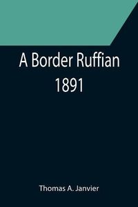 Cover image for A Border Ruffian; 1891