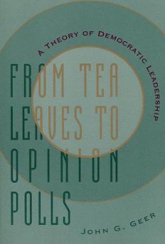 Cover image for From Tea Leaves to Opinion Polls: A Theory of Democratic Leadership