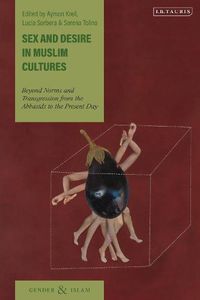 Cover image for Sex and Desire in Muslim Cultures: Beyond Norms and Transgression from the Abbasids to the Present Day