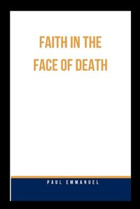 Cover image for Faith in the Face of Death