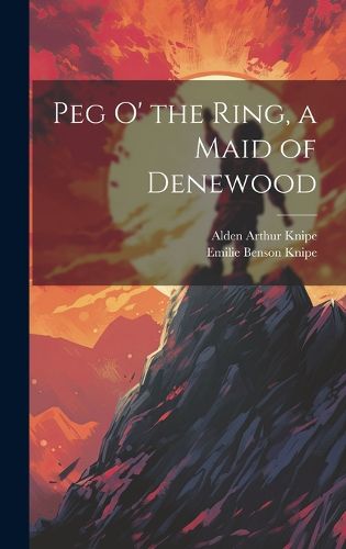 Cover image for Peg o' the Ring, a Maid of Denewood