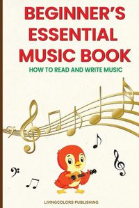 Cover image for Beginner's Essential Music Book (How to Read and Write Music in Treble and Bass Clefs)