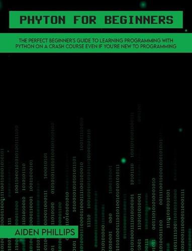 Cover image for Python for Beginners: A complete beginner's guide to learning Python with a programming-based introduction and a hands-on computer coding exercise