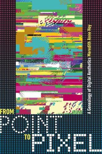 Cover image for From Point to Pixel: A Genealogy of Digital Aesthetics