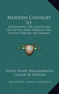 Cover image for Modern Chivalry V1: Containing the Adventures of Captain John Farrago and Teague O'Regan, His Servant